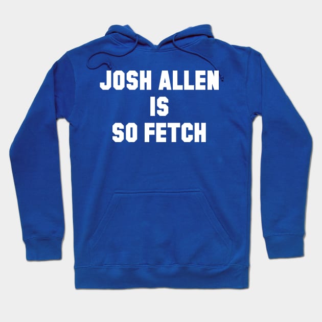 Josh Allen is So Fetch Hoodie by Carl Cordes